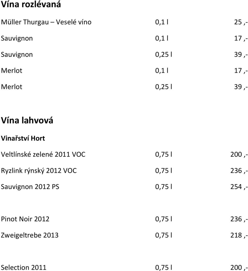 zelené 2011 VOC 0,75 l 200,- Ryzlink rýnský 2012 VOC 0,75 l 236,- Sauvignon 2012 PS 0,75