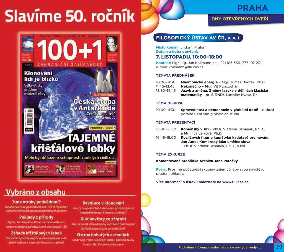 Ladislav Kvasz, Dr. TÉMA DISKUSE 10:00 11:30 Spravedlnost a demokracie v globální době diskusi pořádá Centrum globálních studií TÉMATA PREZENTACÍ 15:00 16:30 Komenský v síti PhDr.