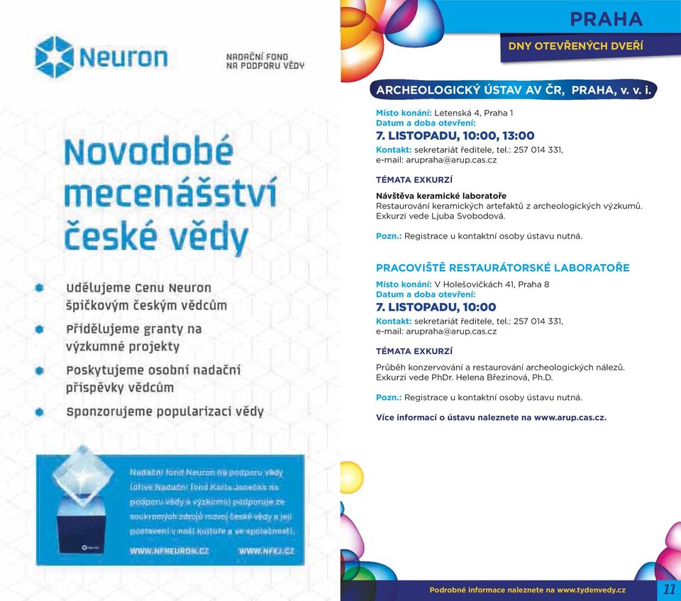 PRACOVIŠTĚ RESTAURÁTORSKÉ LABORATOŘE Místo konání: V Holešovičkách 41, Praha 8 7. LISTOPADU, 10:00 Kontakt: sekretariát ředitele, tel.: 257 014 331, e-mail: arupraha@arup.cas.