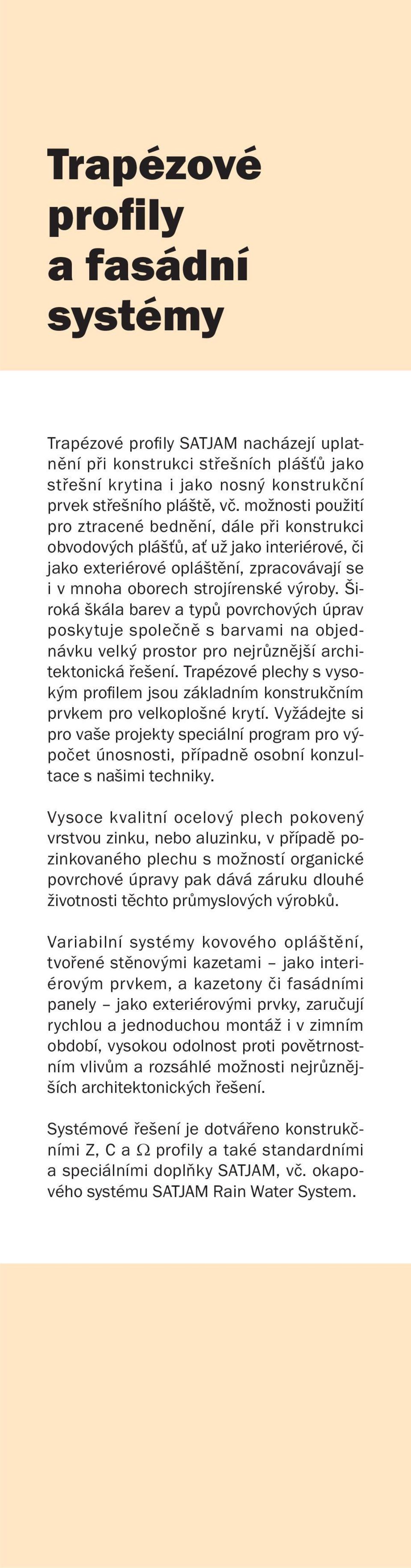 Široká škála barev a typů povrchových úprav poskytuje společně s barvami na objednávku velký prostor pro nejrůznější architektonická řešení.