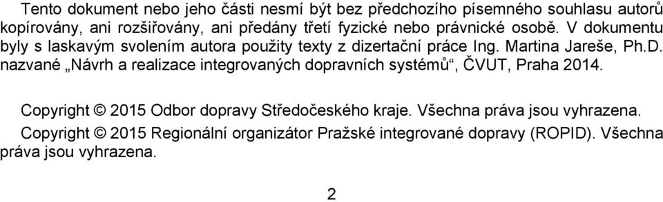 D. nazvané Návrh a realizace integrovaných dopravních systémů, ČVUT, Praha 2014. Copyright 2015 Odbor dopravy Středočeského kraje.