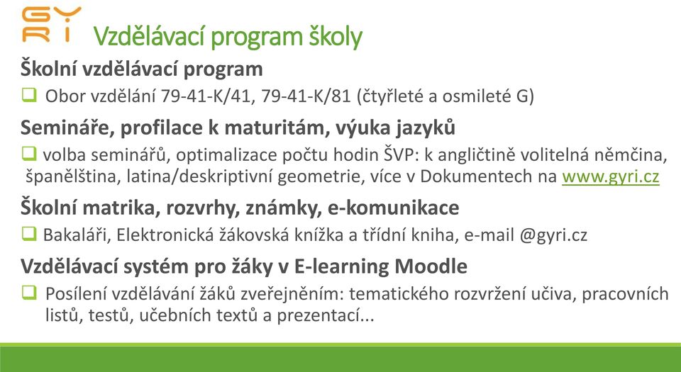 Dokumentech na www.gyri.cz Školní matrika, rozvrhy, známky, e-komunikace Bakaláři, Elektronická žákovská knížka a třídní kniha, e-mail @gyri.