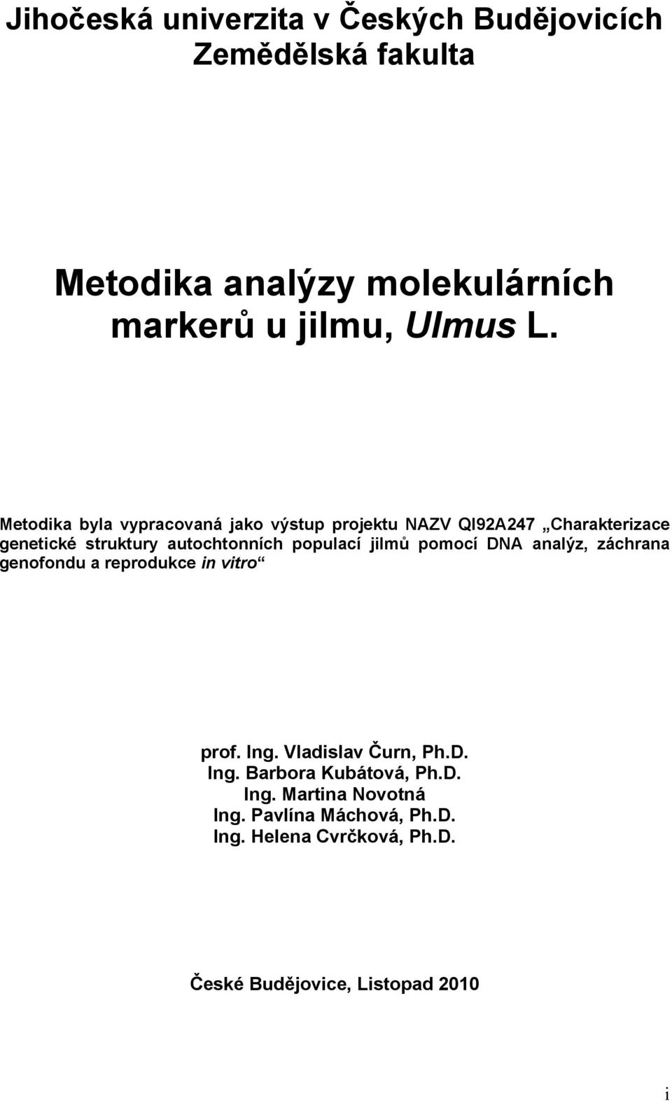 jilmů pomocí DNA analýz, záchrana genofondu a reprodukce in vitro prof. Ing. Vladislav Čurn, Ph.D. Ing. Barbora Kubátová, Ph.