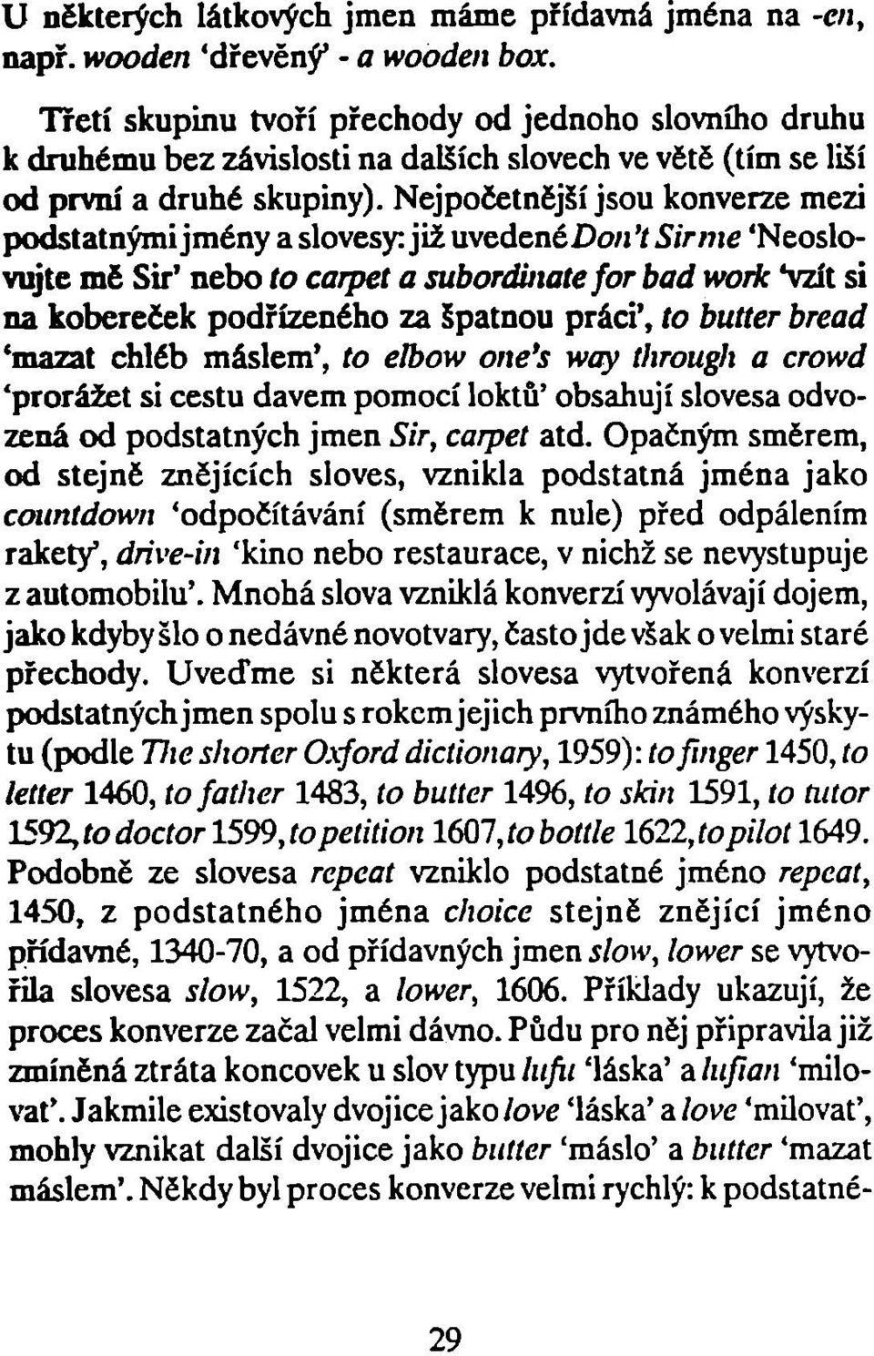 Nejpočetnčjší jsou konverze mezi podstatnými jmény a slovesy: již uvedenédo/i'/ Siřme 'Neoslovujte mě Sir' nebo to carpeí a subordiiiate for bad woik *vzít si na kobereček podřízeného za špatnou