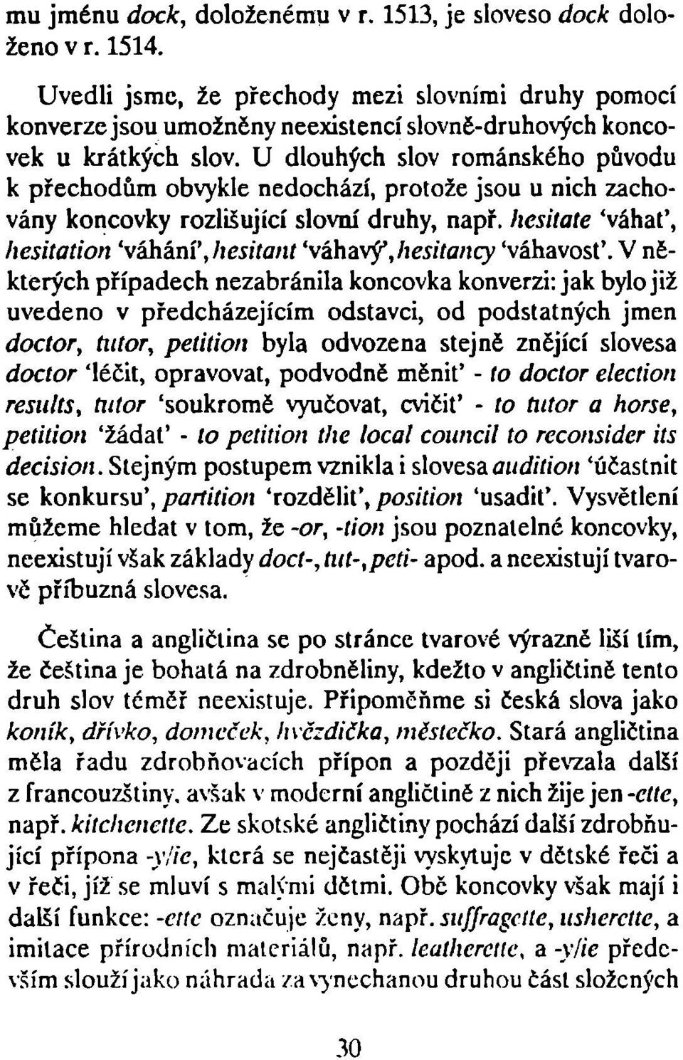 U dlouhých slov románského původu k přechodům obvykle nedochází, protože jsou u nich zachovány koncovky rozlišující slovní druhy, např.