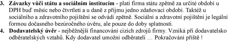 Sociální a zdravotní pojištění je legální formou dočasného bezúročného úvěru, ale pouze do doby splatnosti. 4.