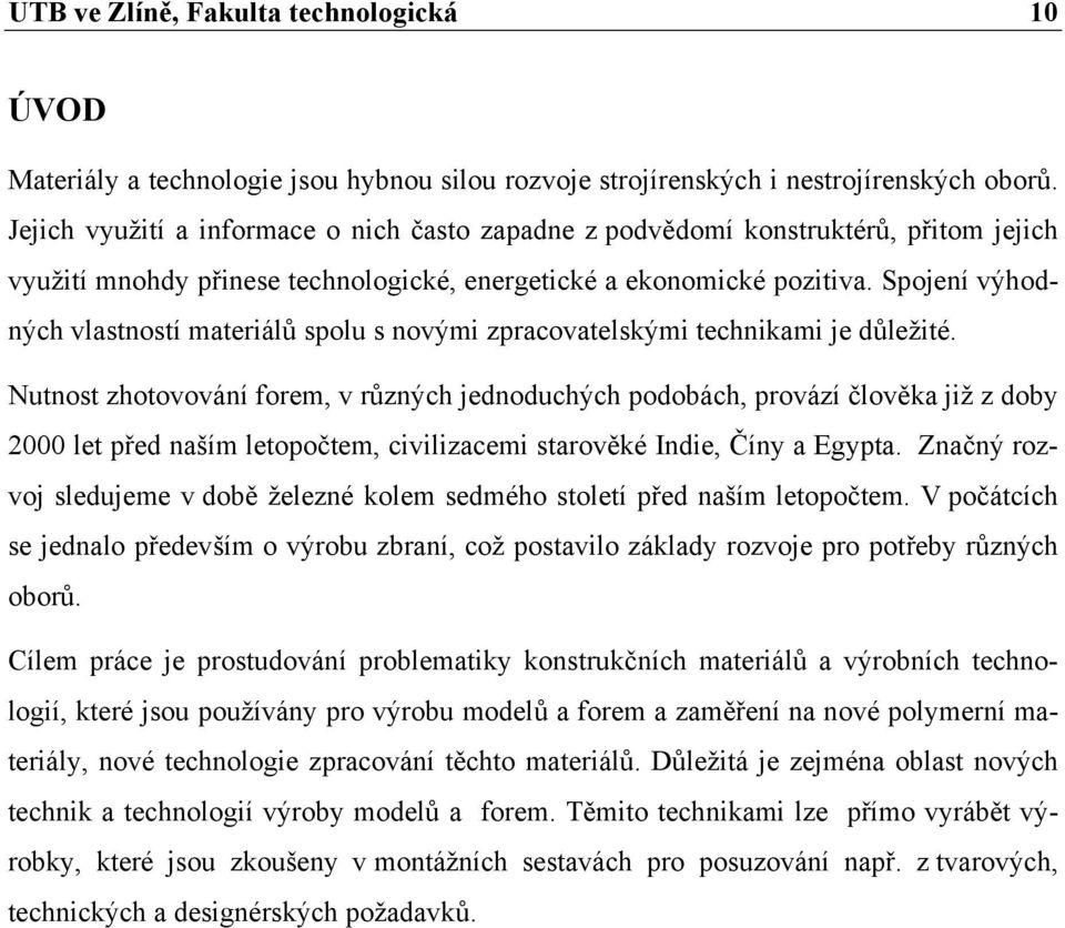 Spojení výhodných vlastností materiálů spolu s novými zpracovatelskými technikami je důležité.