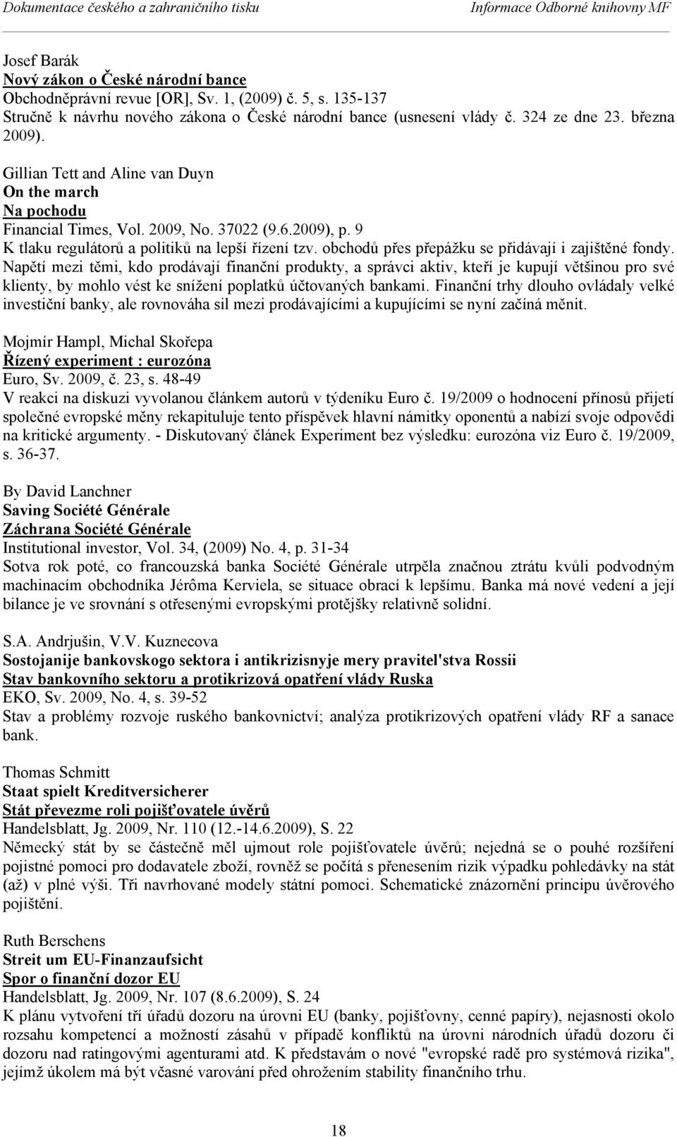 37022 (9.6.2009), p. 9 K tlaku regulátorů a politiků na lepší řízení tzv. obchodů přes přepážku se přidávají i zajištěné fondy.