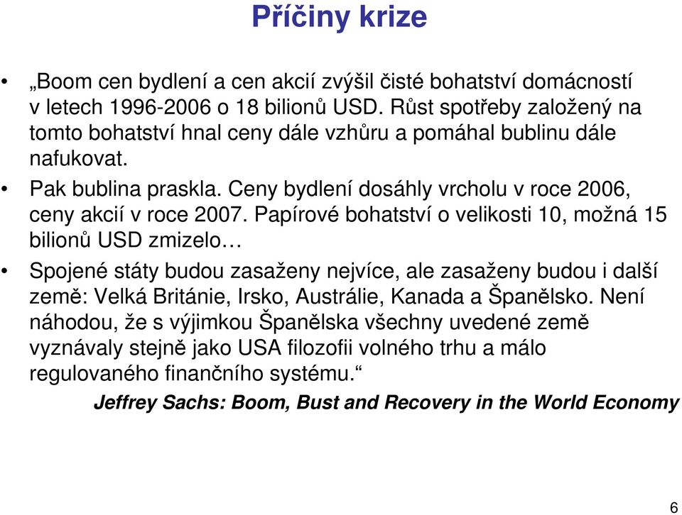 Ceny bydlení dosáhly vrcholu v roce 2006, ceny akcií v roce 2007.