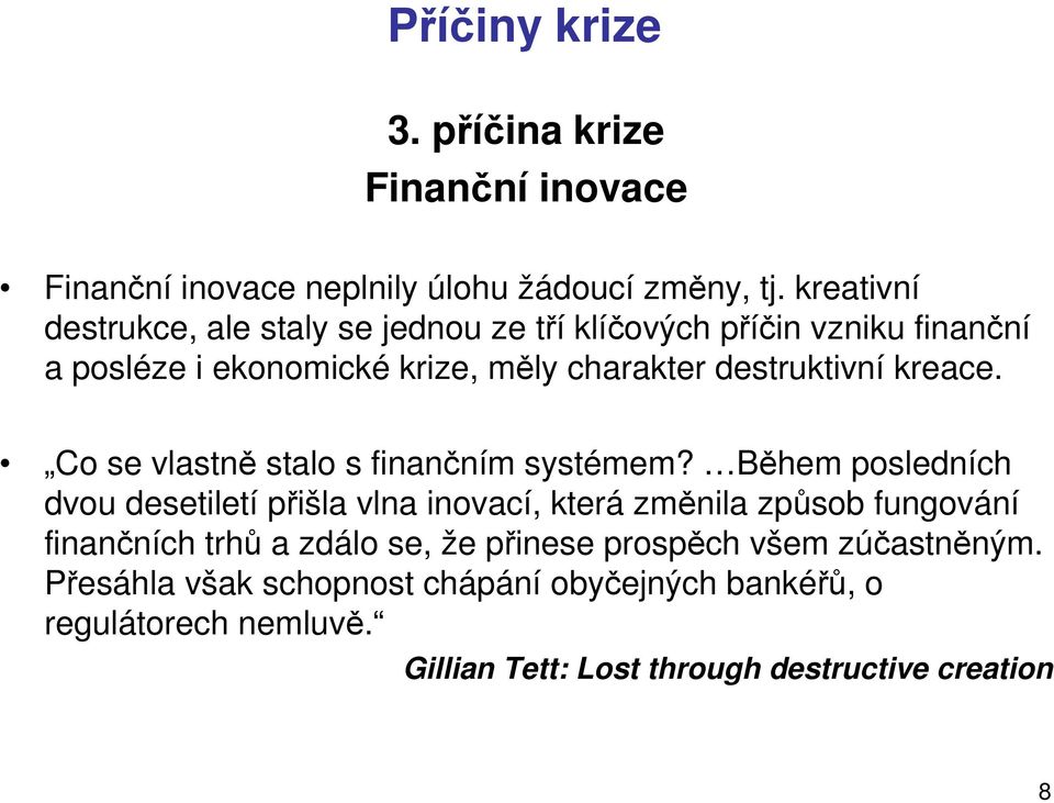 kreace. Co se vlastně stalo s finančním systémem?