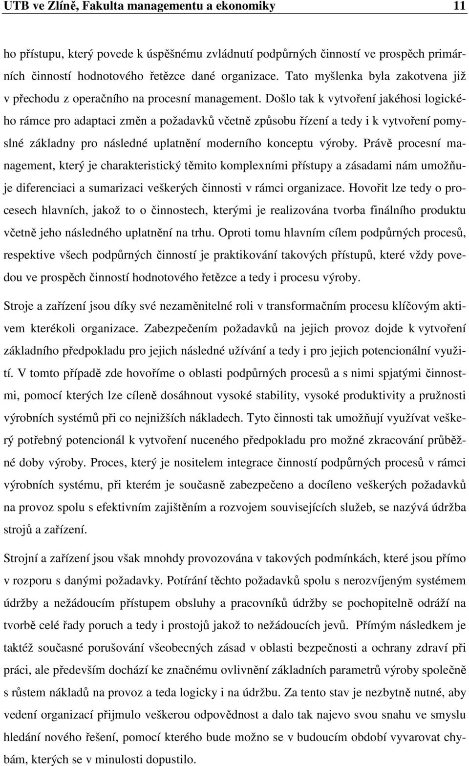 Došlo tak k vytvoření jakéhosi logického rámce pro adaptaci změn a požadavků včetně způsobu řízení a tedy i k vytvoření pomyslné základny pro následné uplatnění moderního konceptu výroby.