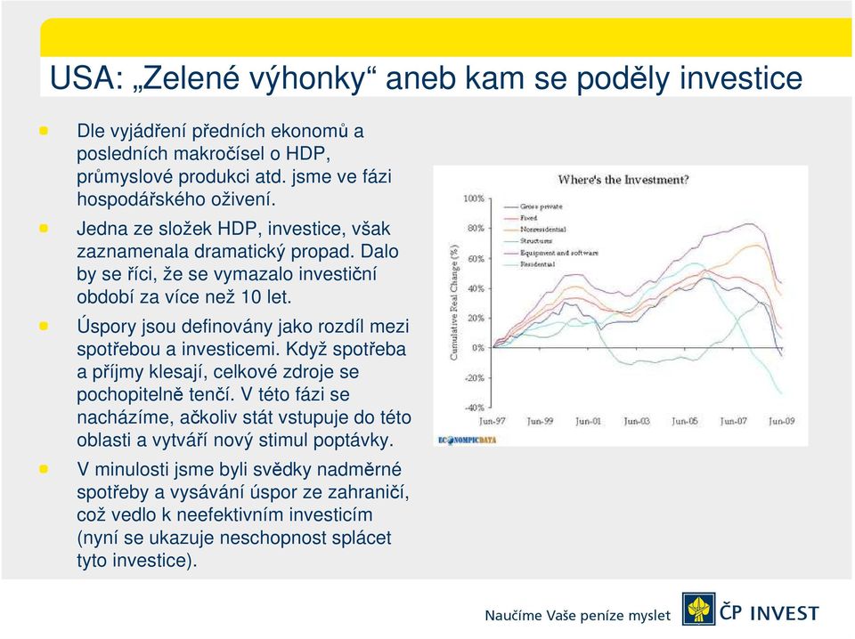 Úspory jsou definovány jako rozdíl mezi spotřebou a investicemi. Když spotřeba a příjmy klesají, celkové zdroje se pochopitelně tenčí.