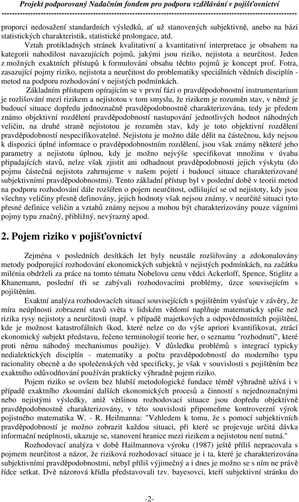 Jeden z možných exaktních přístupů k formulování obsahu těchto pojmů je koncept prof.