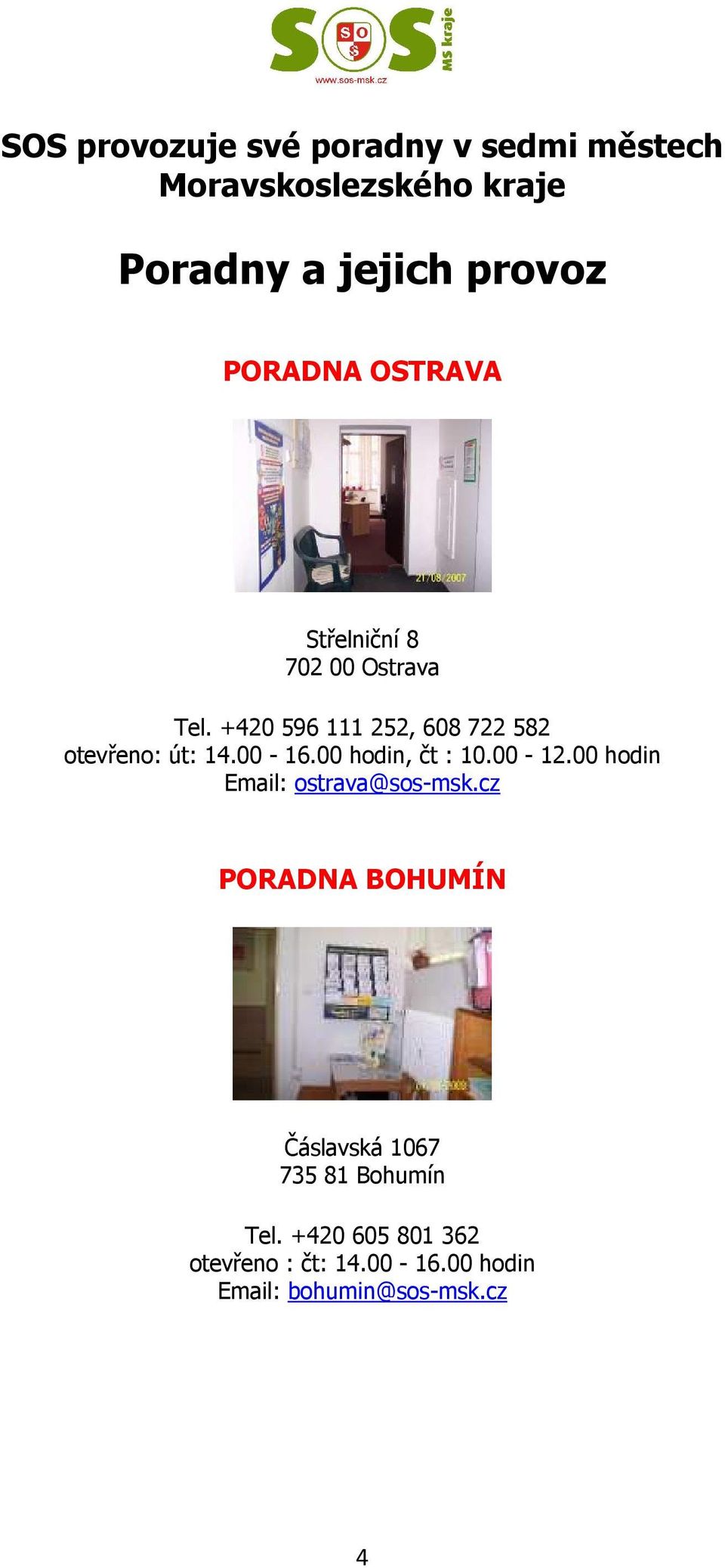 +420 596 111 252, 608 722 582 otevřeno: út: 14.00-16.00 hodin, čt : 10.00-12.