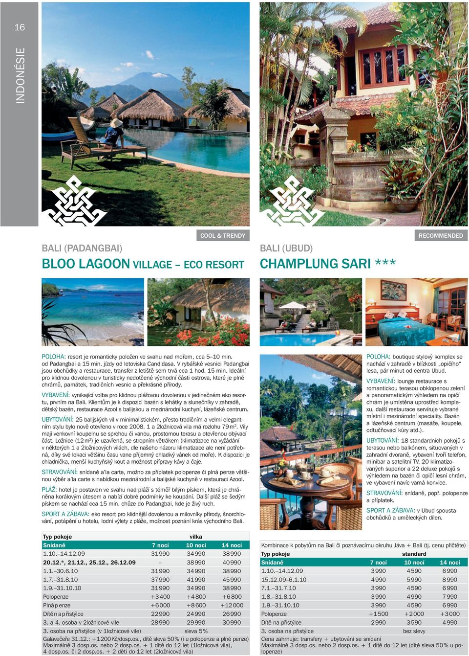 VYBAVENÍ: vynikající volba pro klidnou plážovou dovolenou v jedinečném eko resortu, prvním na Bali.