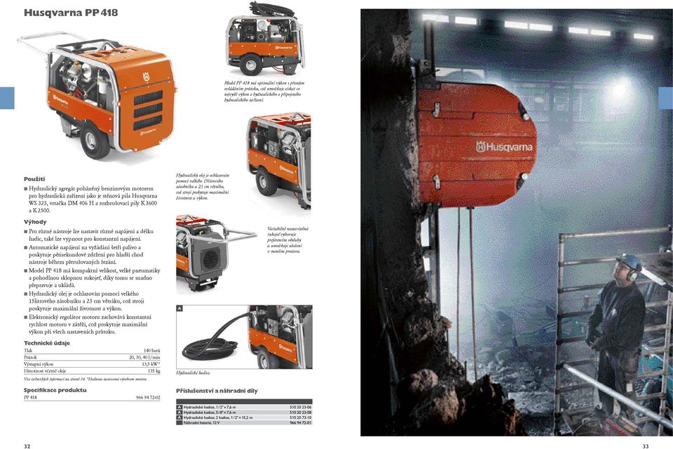 Hydraulický olej je ochlazován pomocí velkého 15litrového zásobníku a 23 cm větráku, což stroji poskytuje maximální životnost a výkon.