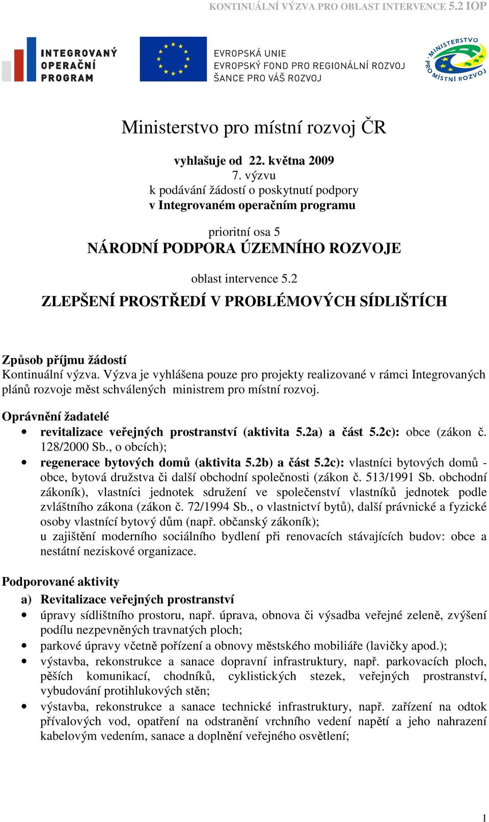 2 ZLEPŠENÍ PROSTŘEDÍ V PROBLÉMOVÝCH SÍDLIŠTÍCH Způsob příjmu žádostí Kontinuální výzva.