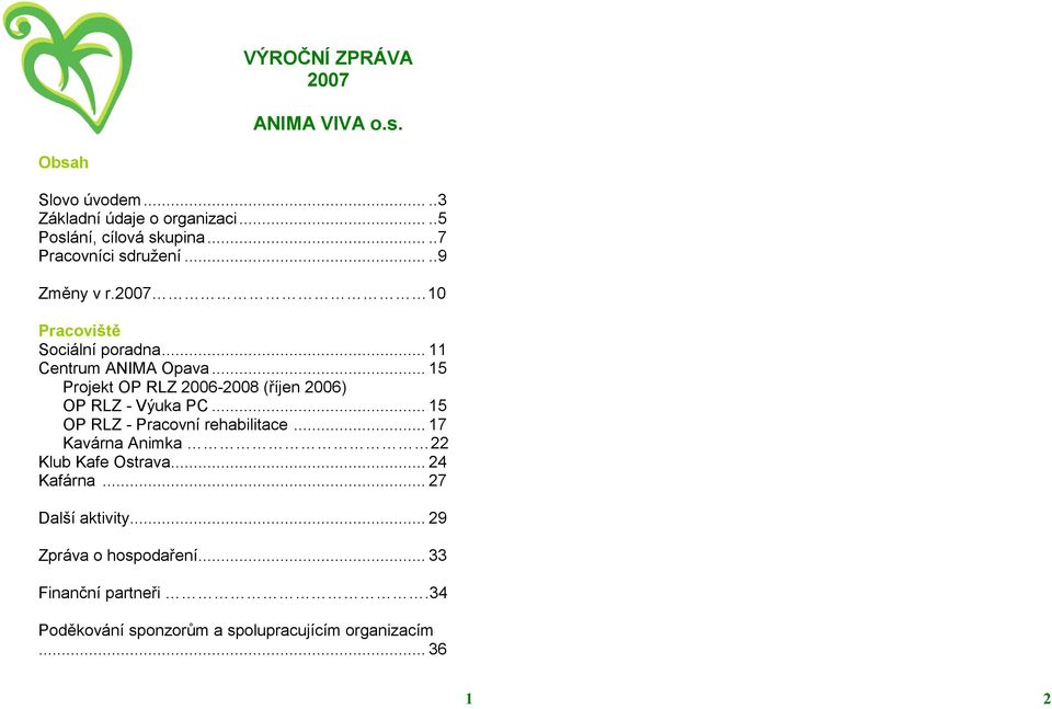 .. 15 Projekt OP RLZ 2006-2008 (říjen 2006) OP RLZ - Výuka PC... 15 OP RLZ - Pracovní rehabilitace.