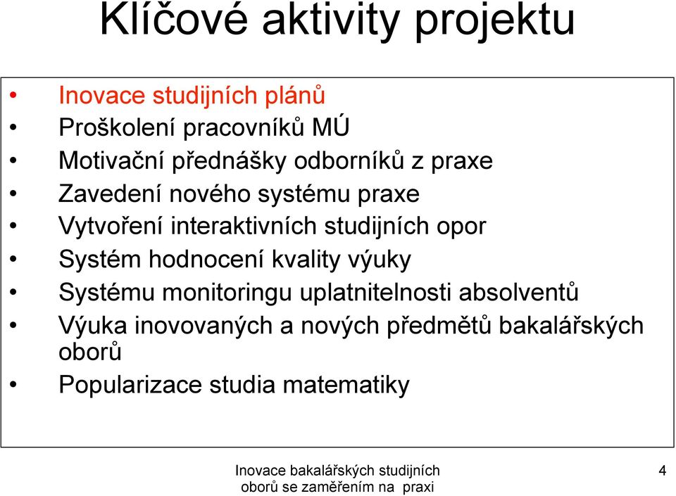 studijních opor Systém hodnocení kvality výuky Systému monitoringu uplatnitelnosti