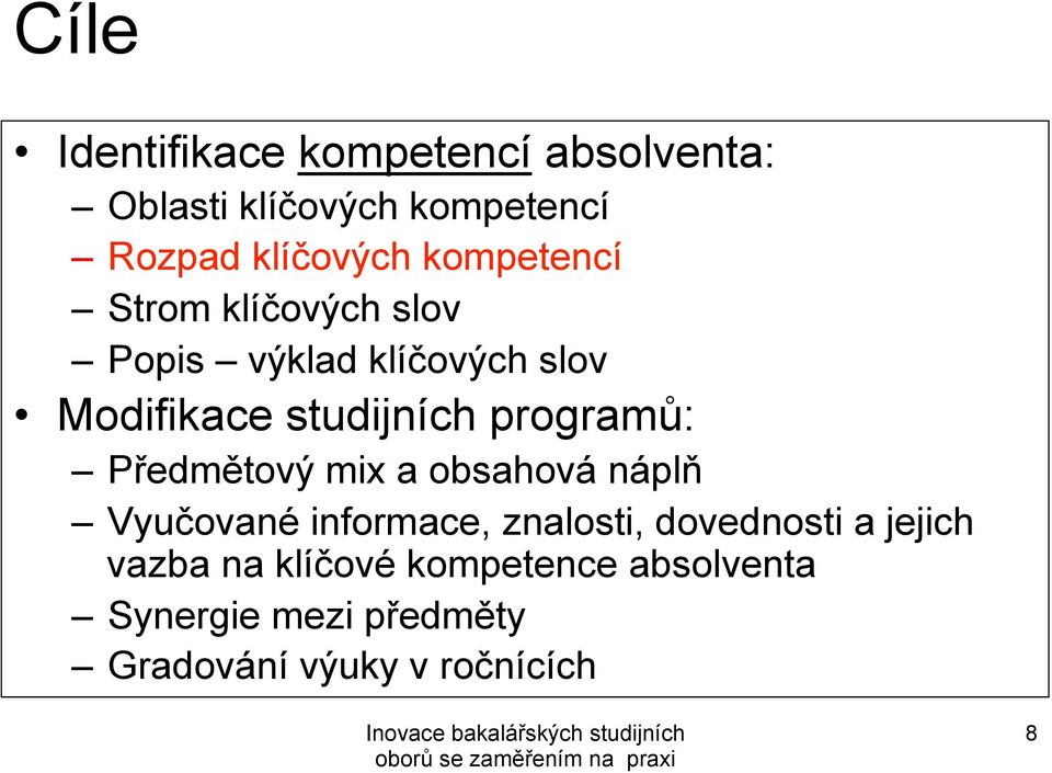 programů: Předmětový mix a obsahová náplň Vyučované informace, znalosti, dovednosti a