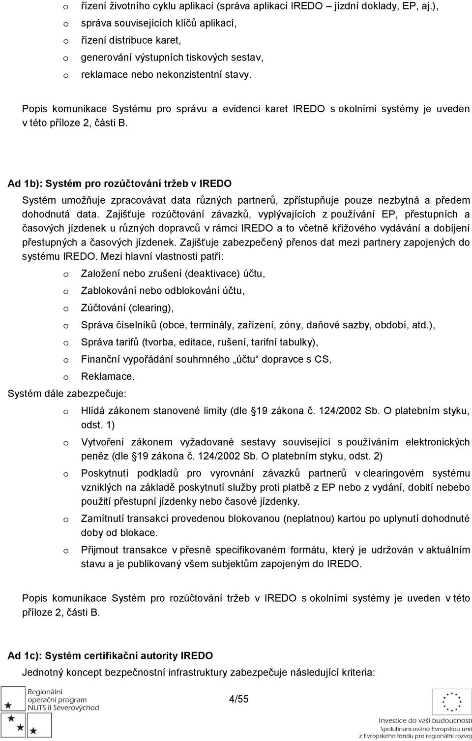 Ppis kmunikace Systému pr správu a evidenci karet IREDO s klními systémy je uveden v tét přílze 2, části B.