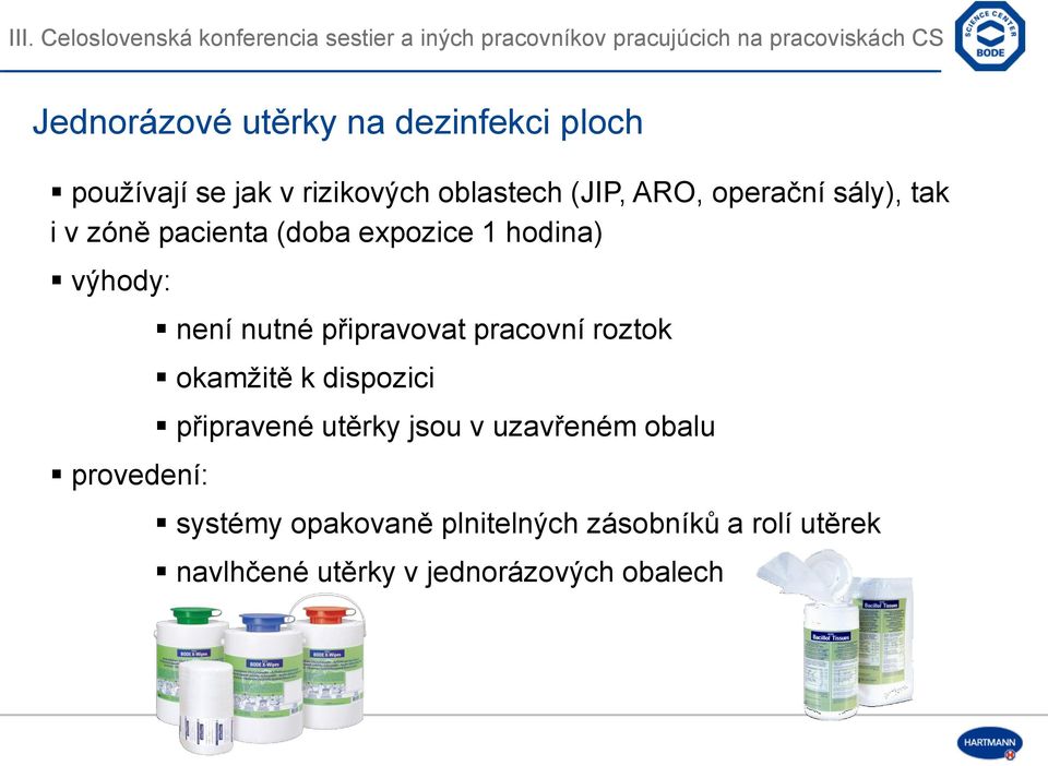 nutné připravovat pracovní roztok okamžitě k dispozici připravené utěrky jsou v uzavřeném