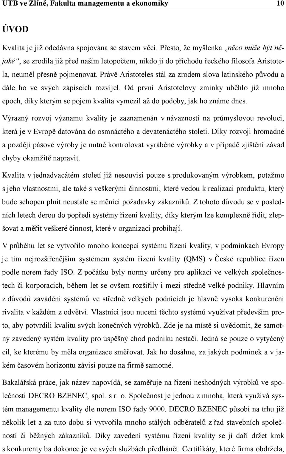 Právě Aristoteles stál za zrodem slova latinského původu a dále ho ve svých zápiscích rozvíjel.