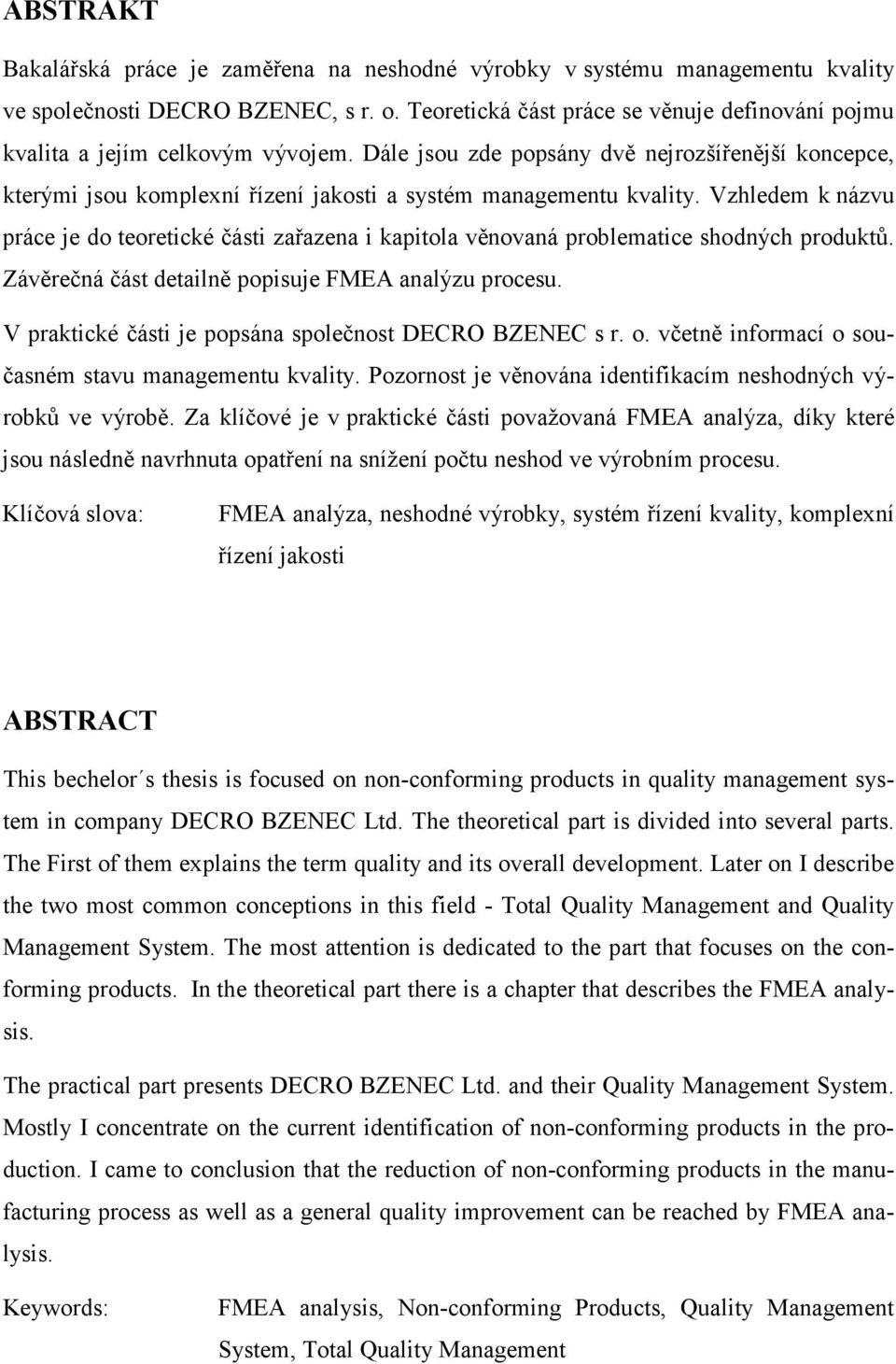 Dále jsou zde popsány dvě nejrozšířenější koncepce, kterými jsou komplexní řízení jakosti a systém managementu kvality.