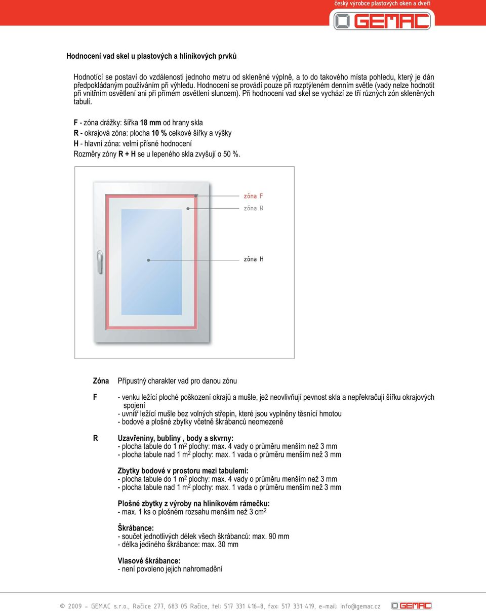 Pøi hodnocení vad skel se vychází ze tøí rùzných zón sklenìných tabulí.