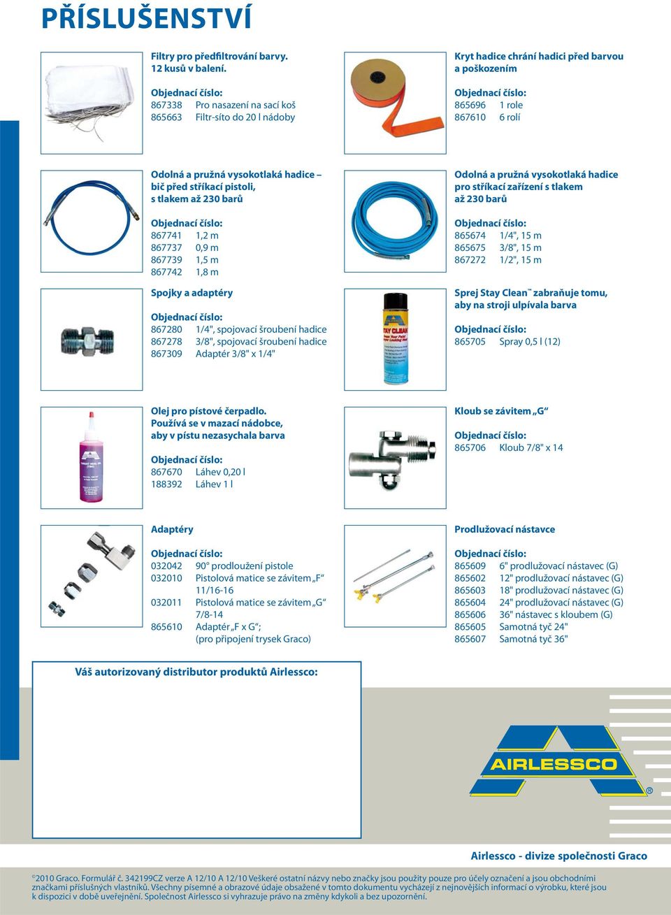 pistoli, s tlakem až 230 barů 867741 1,2 m 867737 0,9 m 867739 1,5 m 867742 1,8 m Spojky a adaptéry 867280 1/4", spojovací šroubení hadice 867278 3/8", spojovací šroubení hadice 867309 Adaptér 3/8" x
