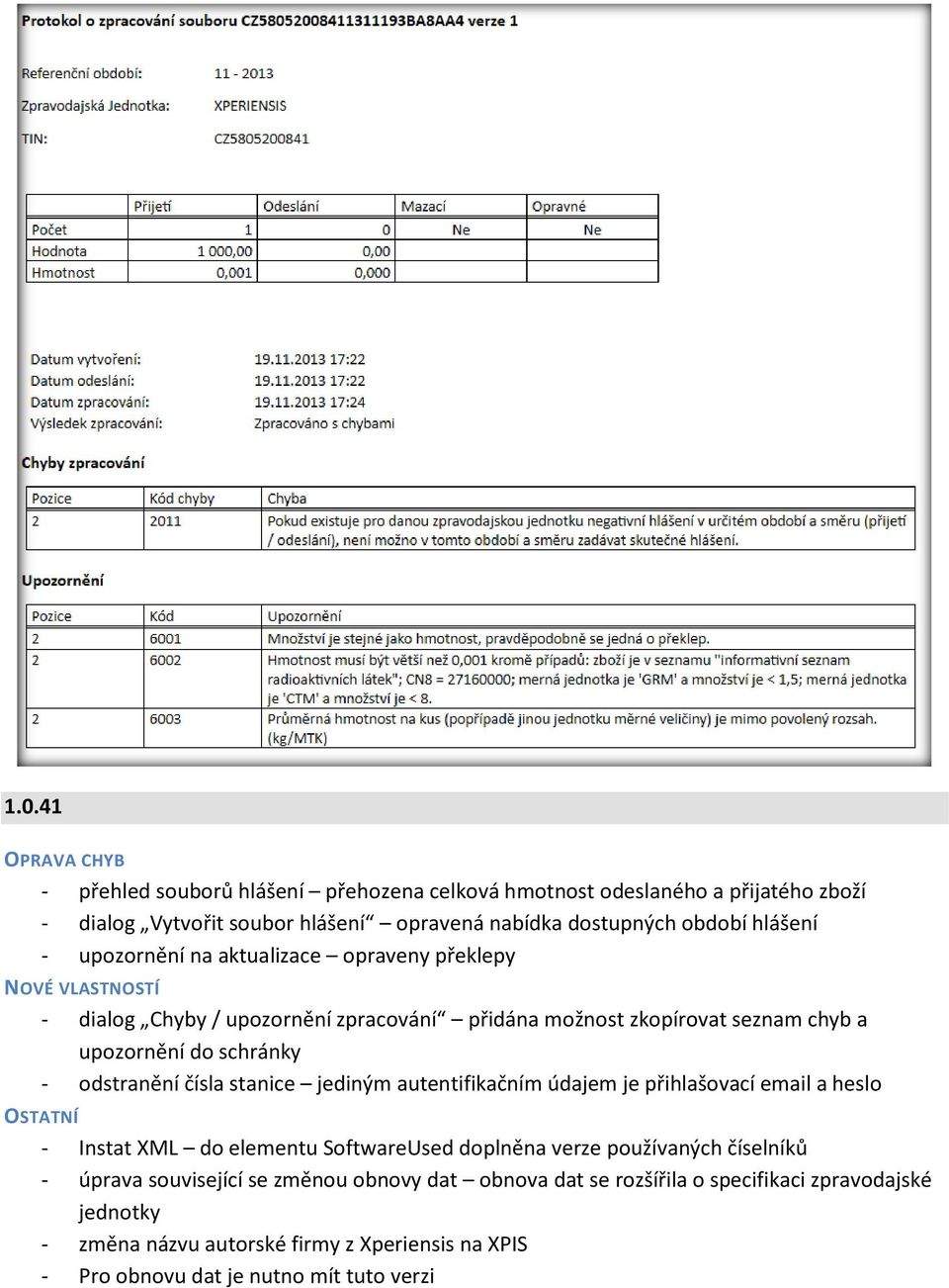 odstranění čísla stanice jediným autentifikačním údajem je přihlašovací email a heslo - Instat XML do elementu SoftwareUsed doplněna verze používaných číselníků - úprava