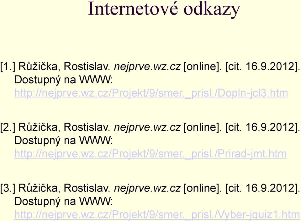 [cit. 16.9.2012]. Dostupný na WWW: http://nejprve.wz.cz/projekt/9/smer._prisl./prirad-jmt.htm [3.