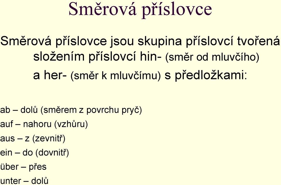 k mluvčímu) s předložkami: ab dolů (směrem z povrchu pryč) auf