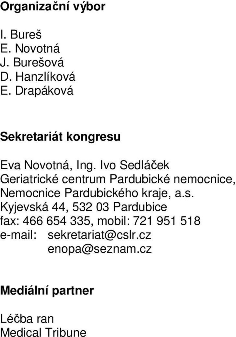 Ivo Sedláček Geriatrické centrum Pardubické nemocnice, Nemocnice Pardubického kraje, a.s.