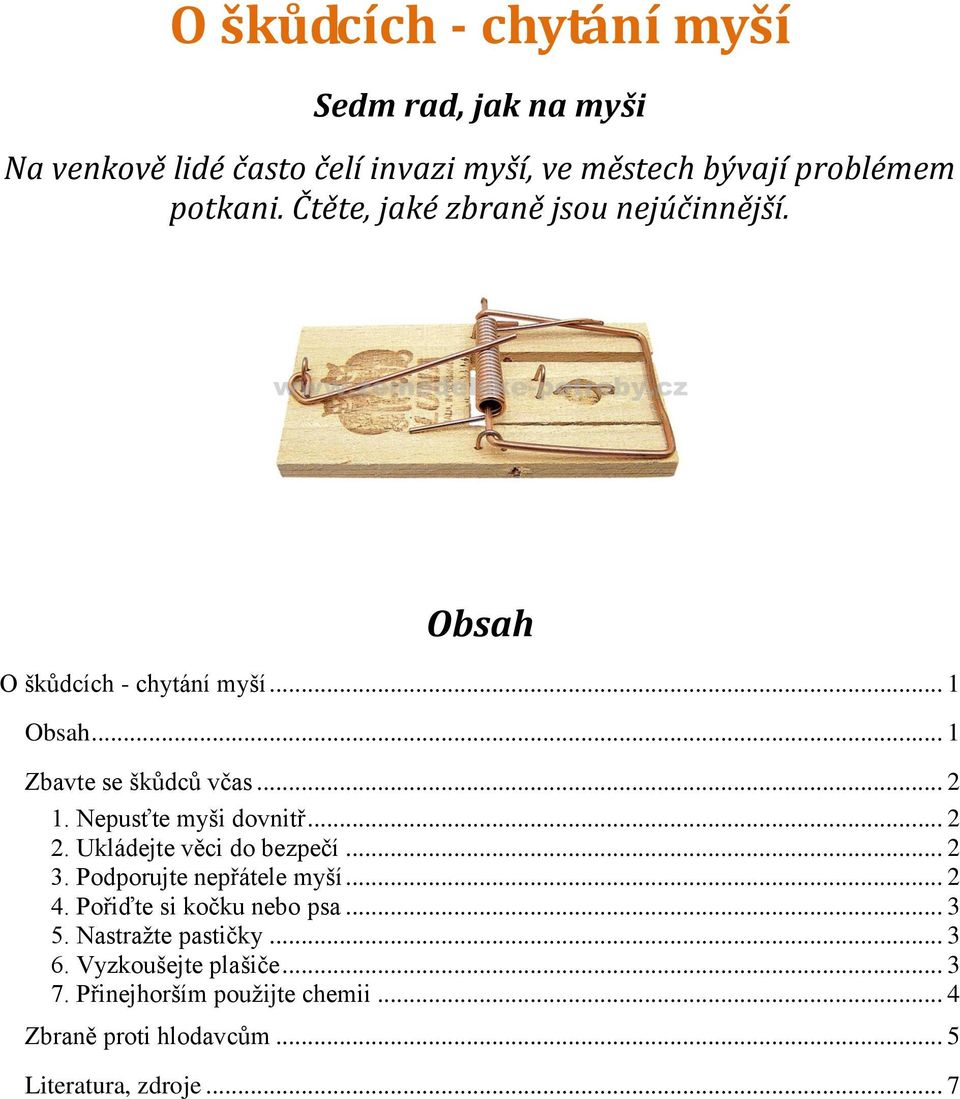 Nepusťte myši dovnitř... 2 2. Ukládejte věci do bezpečí... 2 3. Podporujte nepřátele myší... 2 4. Pořiďte si kočku nebo psa... 3 5.