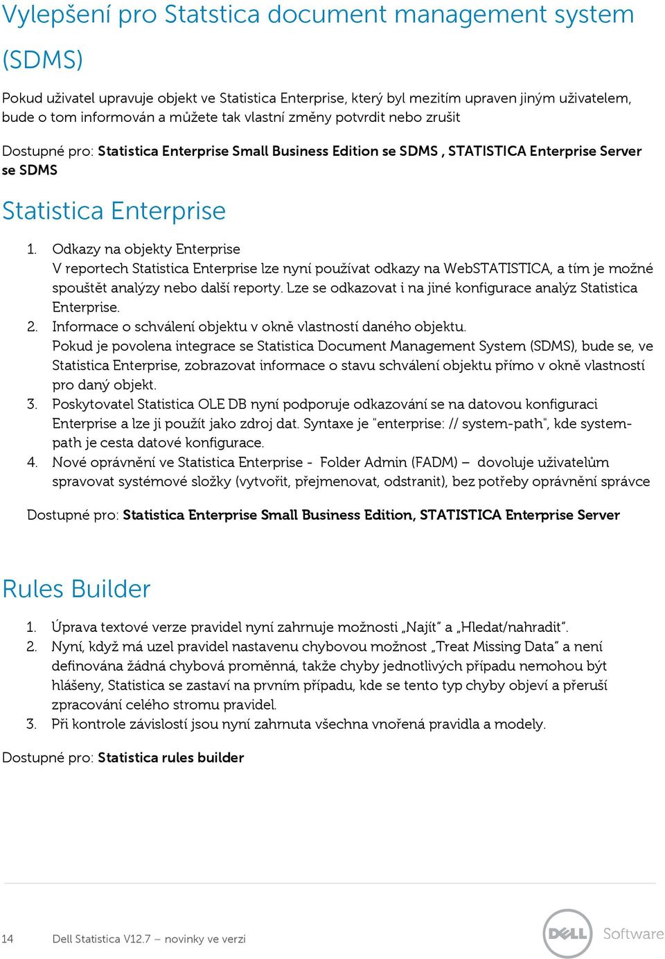 Odkazy na objekty Enterprise V reportech Statistica Enterprise lze nyní používat odkazy na WebSTATISTICA, a tím je možné spouštět analýzy nebo další reporty.