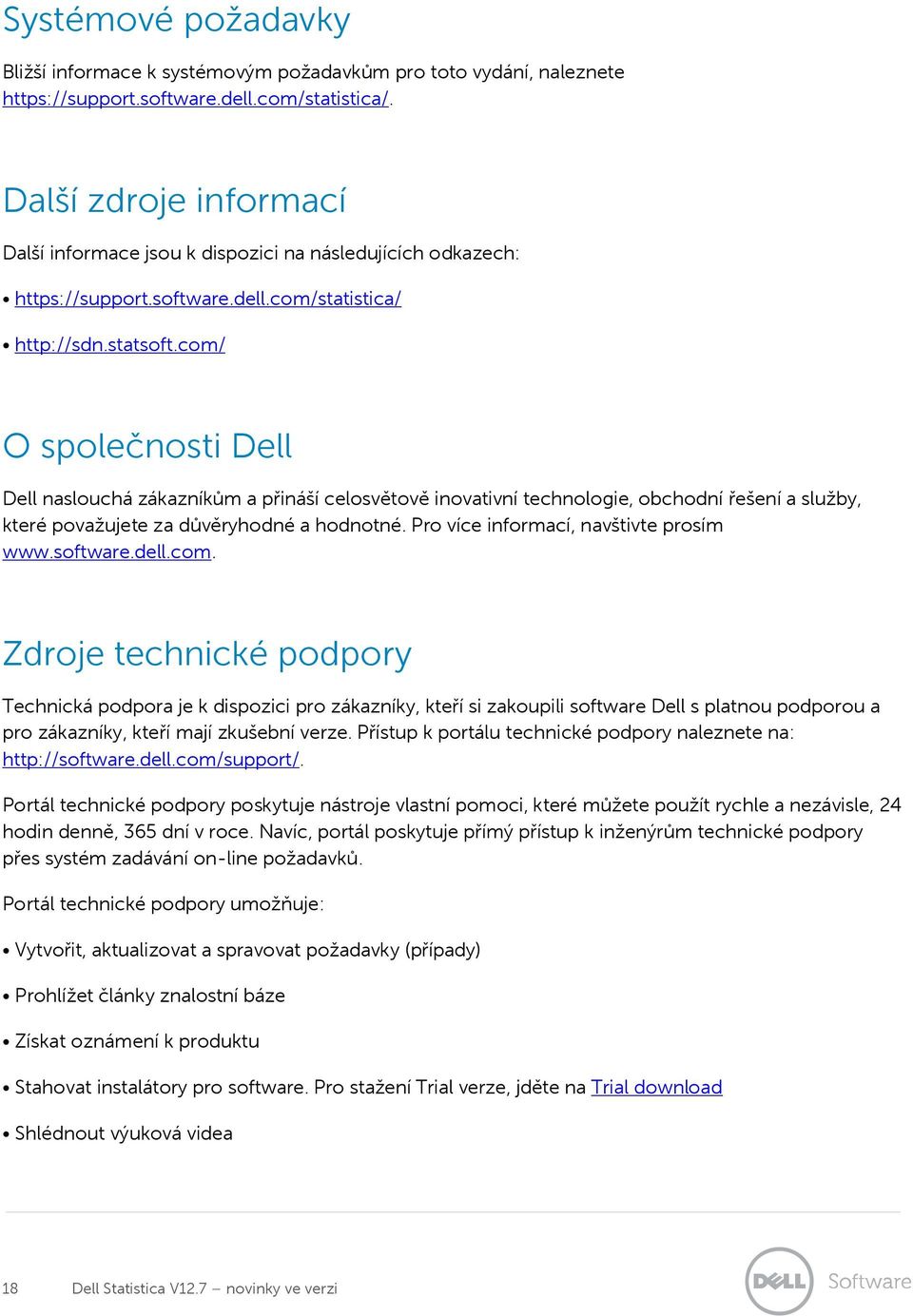 com/ O společnosti Dell Dell naslouchá zákazníkům a přináší celosvětově inovativní technologie, obchodní řešení a služby, které považujete za důvěryhodné a hodnotné.