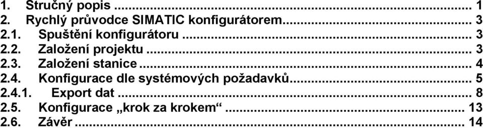 .. 4 2.4. Konfigurace dle systémových požadavků... 5 2.4.1. Export dat.