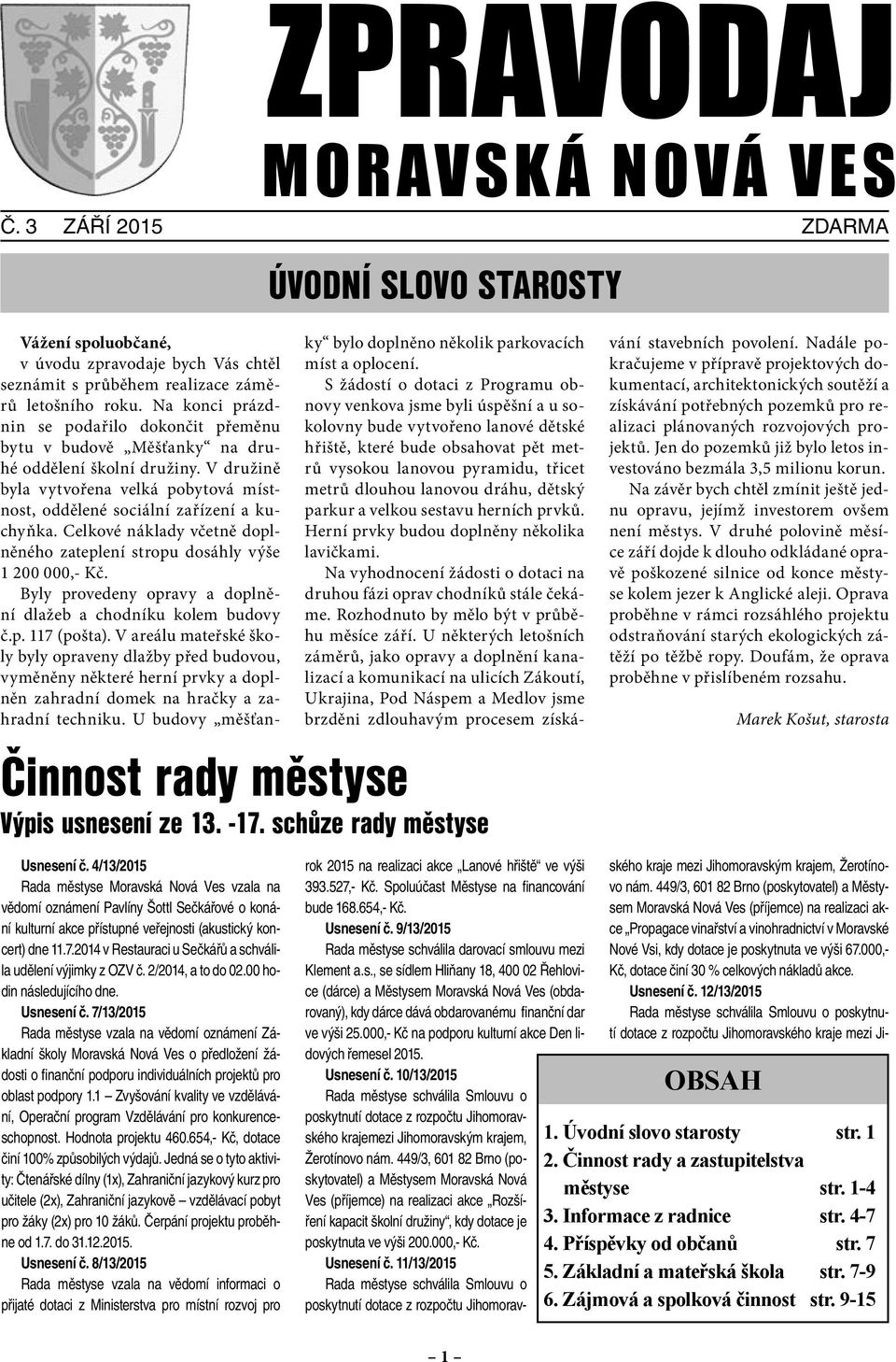 2014 v Restauraci u Sečkářů a schválila udělení výjimky z OZV č. 2/2014, a to do 02.00 hodin následujícího dne. Usnesení č.