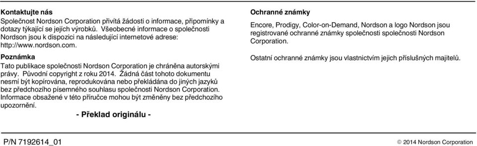 Poznámka Tato publikace společnosti Nordson Corporation je chráněna autorskými právy. Původní copyright z roku 0.