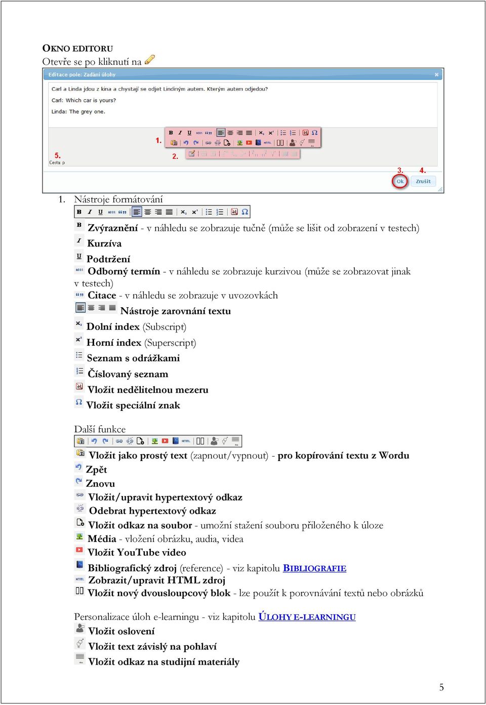 testech) Citace - v náhledu se zobrazuje v uvozovkách Nástroje zarovnání textu Dolní index (Subscript) Horní index (Superscript) Seznam s odrážkami Číslovaný seznam Vložit nedělitelnou mezeru Vložit