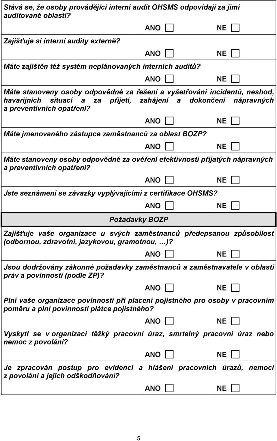 Máte jmenovaného zástupce zaměstnanců za oblast BOZP? Máte stanoveny osoby odpovědné za ověření efektivnosti přijatých nápravných a preventivních opatření?