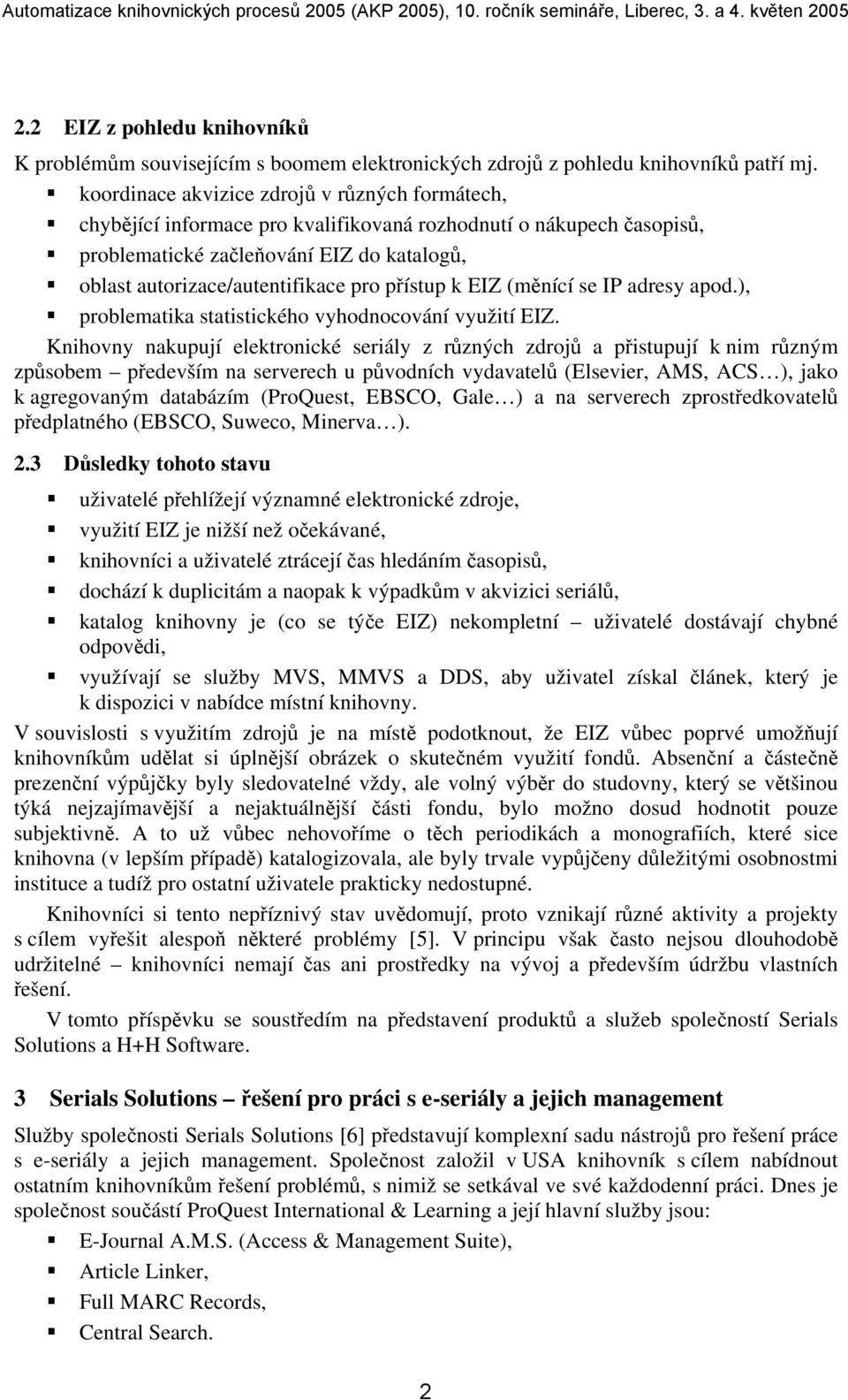 přístup k EIZ (měnící se IP adresy apod.), problematika statistického vyhodnocování využití EIZ.