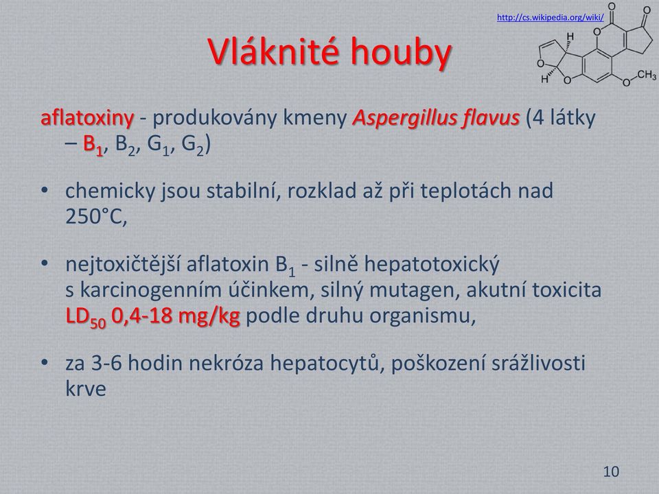 G 2 ) chemicky jsou stabilní, rozklad až při teplotách nad 250 C, nejtoxičtější aflatoxin B 1 -