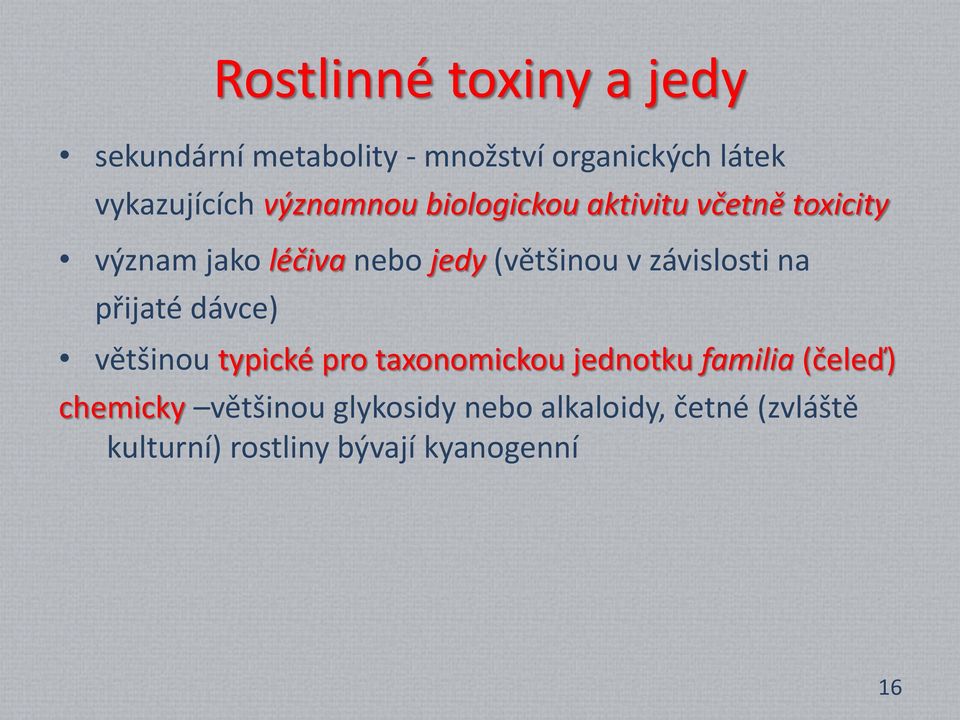 závislosti na přijaté dávce) většinou typické pro taxonomickou jednotku familia (čeleď)