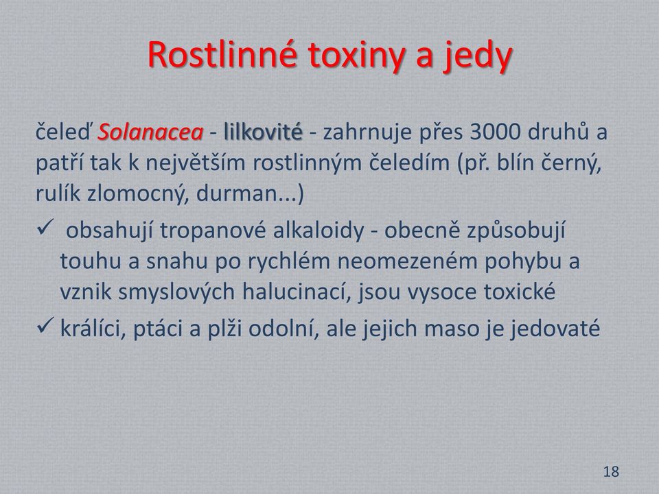 ..) obsahují tropanové alkaloidy - obecně způsobují touhu a snahu po rychlém neomezeném