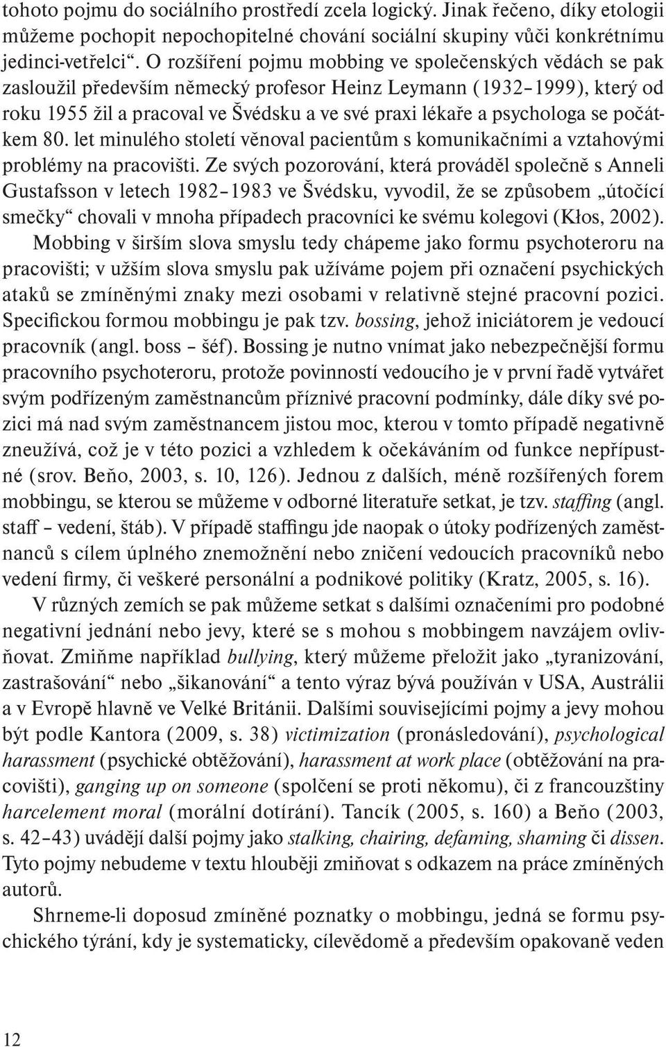 psychologa se počátkem 80. let minulého století věnoval pacientům s komunikačními a vztahovými problémy na pracovišti.