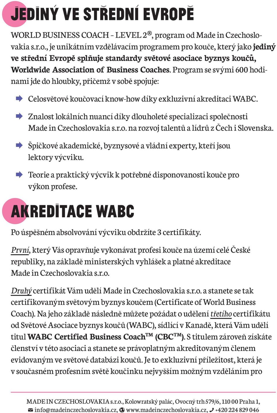 ¼¼Znalost lokálních nuancí díky dlouholeté specializaci společnosti Made in Czechoslovakia s.r.o. na rozvoj talentů a lídrů z Čech i Slovenska.