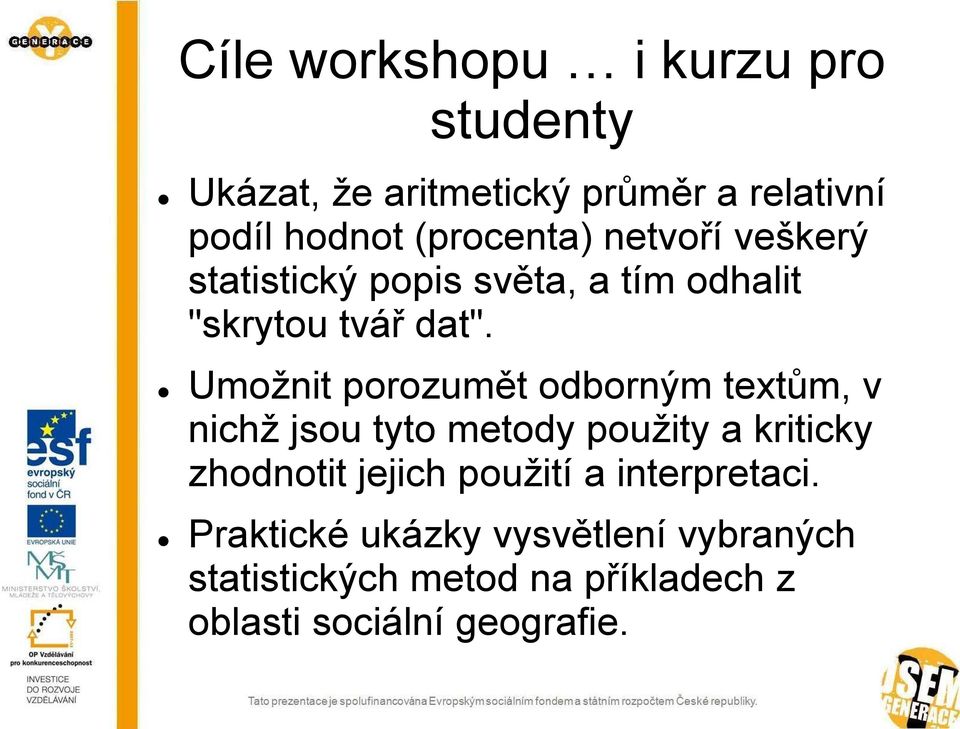 Umožnit porozumět odborným textům, v nichž jsou tyto metody použity a kriticky zhodnotit jejich