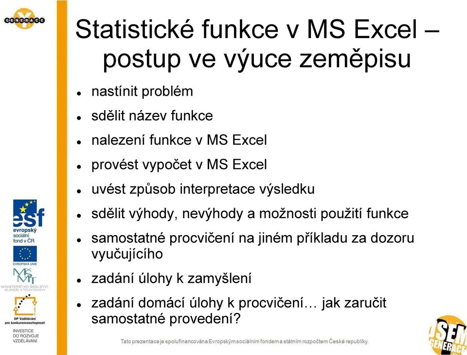 výhody, nevýhody a možnosti použití funkce samostatné procvičení na jiném příkladu za dozoru